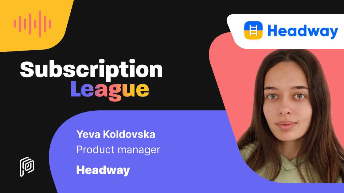 Purchasely subscription league podcast - Yeva Koldovska @ Headway